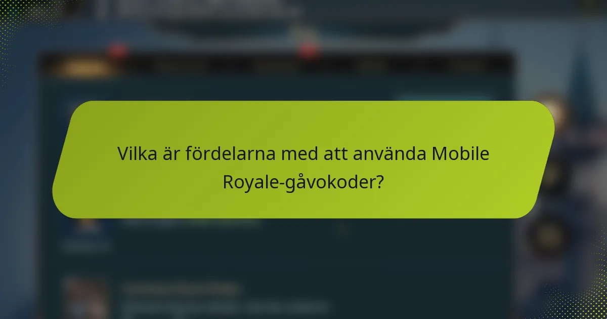 Vilka är fördelarna med att använda Mobile Royale-gåvokoder?