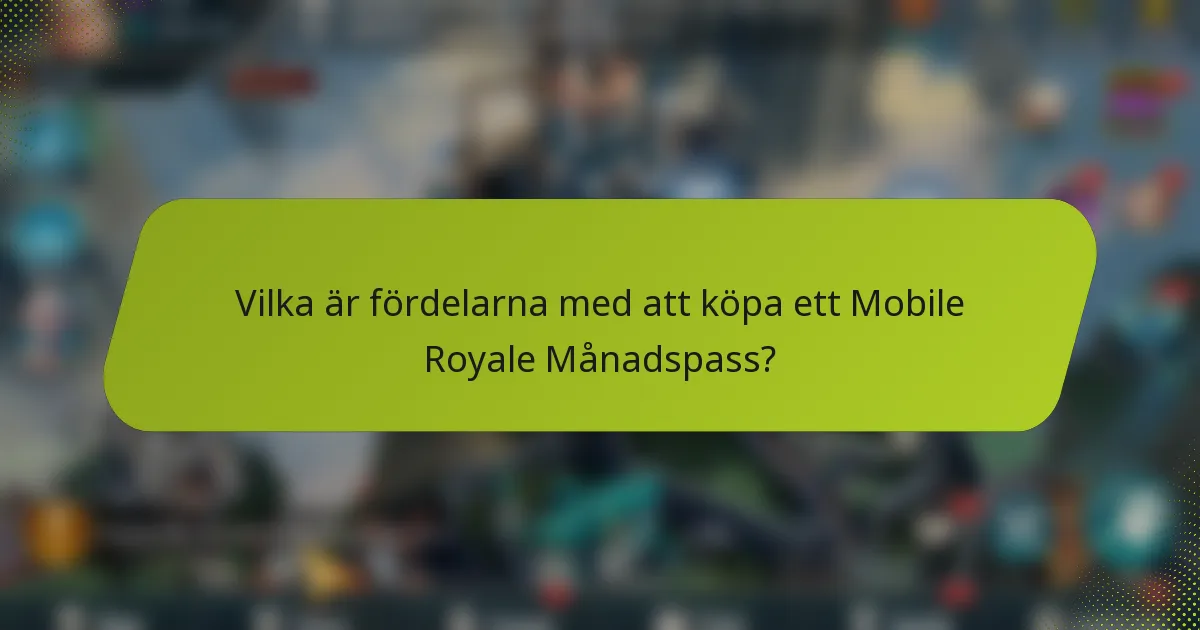 Vilka är fördelarna med att köpa ett Mobile Royale Månadspass?