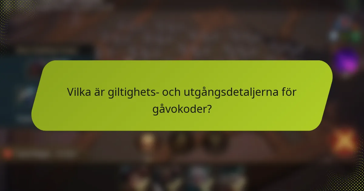 Vilka är giltighets- och utgångsdetaljerna för gåvokoder?