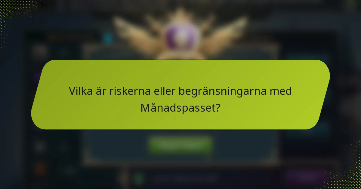 Vilka är riskerna eller begränsningarna med Månadspasset?