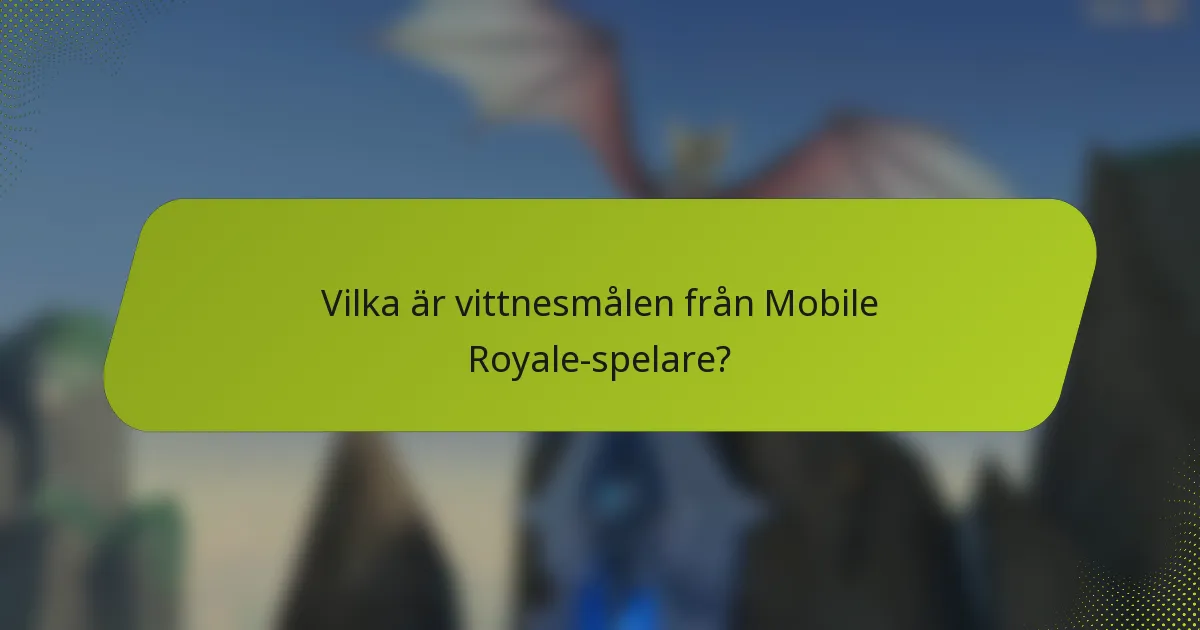 Vilka är vittnesmålen från Mobile Royale-spelare?