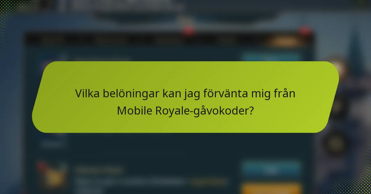 Vilka belöningar kan jag förvänta mig från Mobile Royale-gåvokoder?
