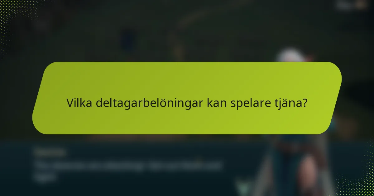 Vilka deltagarbelöningar kan spelare tjäna?