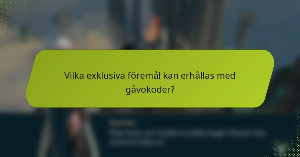 Vilka exklusiva föremål kan erhållas med gåvokoder?