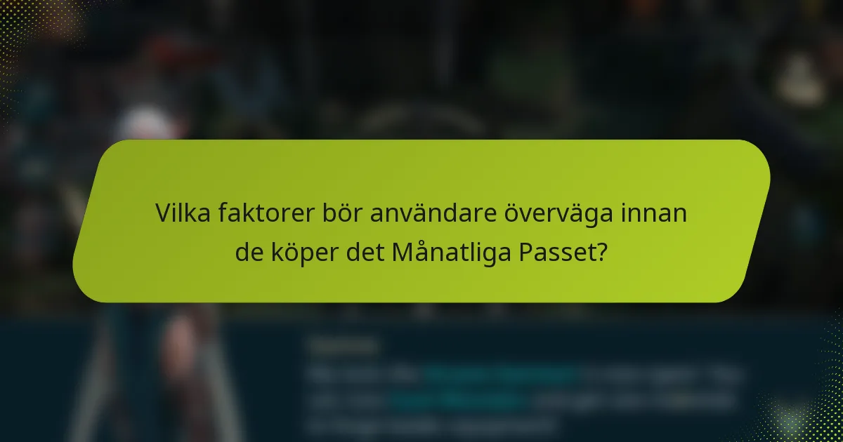 Vilka faktorer bör användare överväga innan de köper det Månatliga Passet?