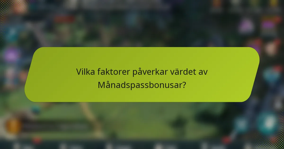 Vilka faktorer påverkar värdet av Månadspassbonusar?
