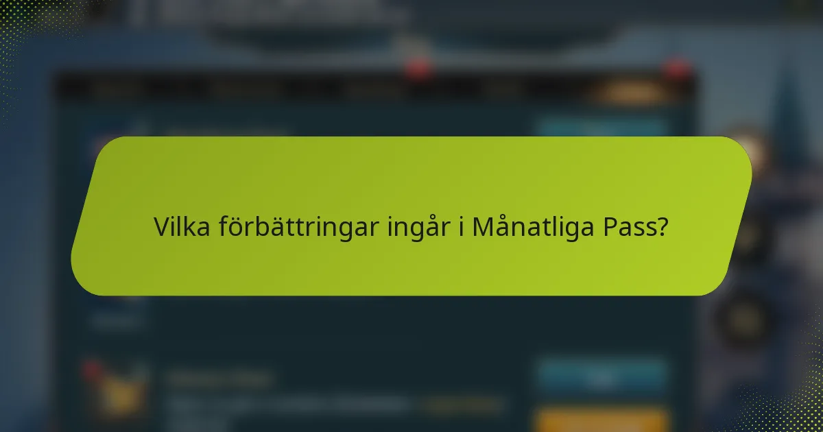 Vilka förbättringar ingår i Månatliga Pass?