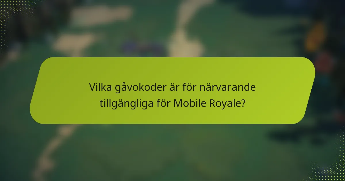 Vilka gåvokoder är för närvarande tillgängliga för Mobile Royale?