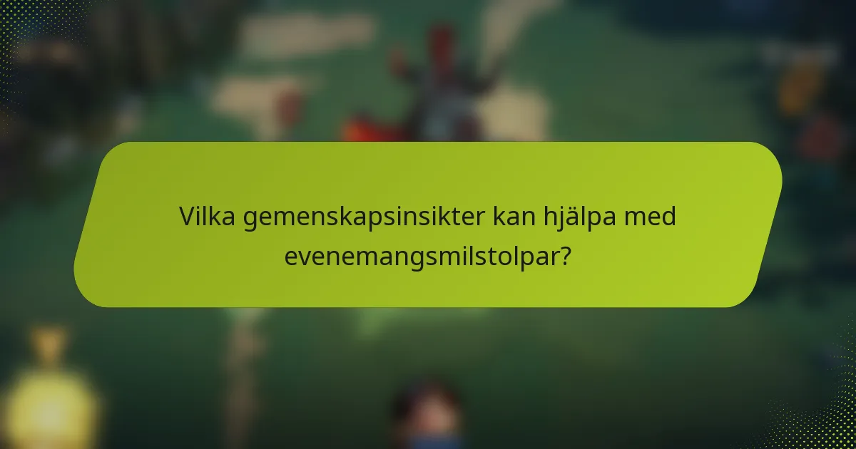 Vilka gemenskapsinsikter kan hjälpa med evenemangsmilstolpar?