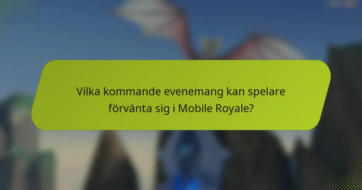 Vilka kommande evenemang kan spelare förvänta sig i Mobile Royale?
