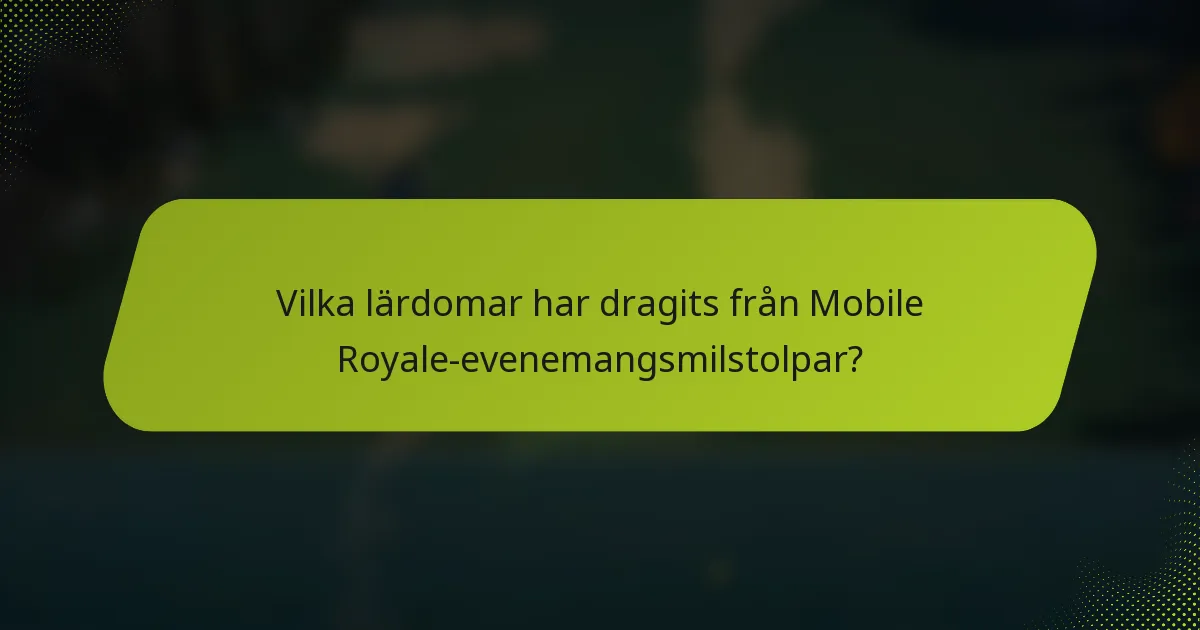 Vilka lärdomar har dragits från Mobile Royale-evenemangsmilstolpar?