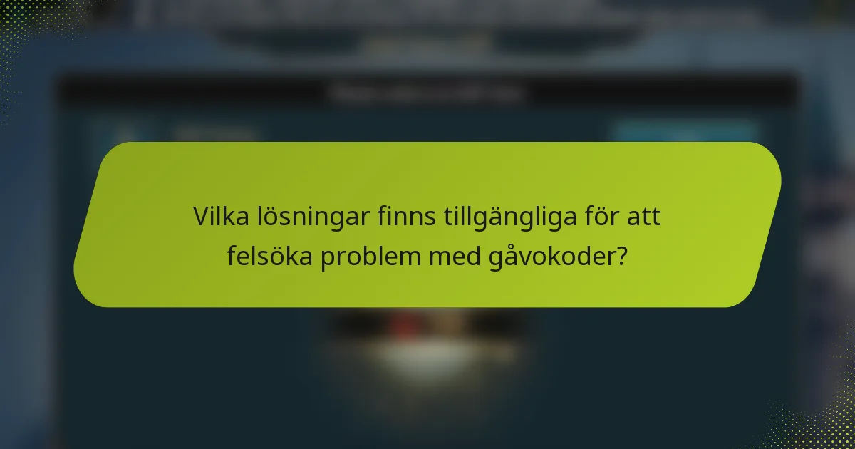 Vilka lösningar finns tillgängliga för att felsöka problem med gåvokoder?