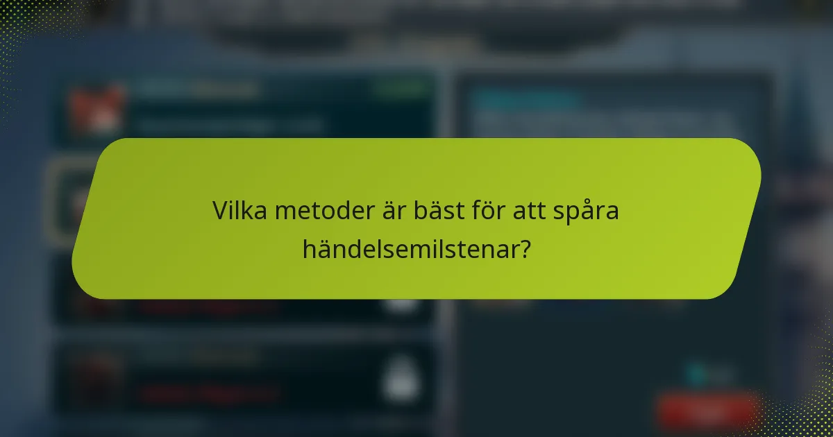 Vilka metoder är bäst för att spåra händelsemilstenar?