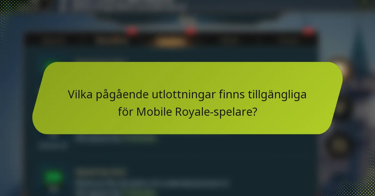 Vilka pågående utlottningar finns tillgängliga för Mobile Royale-spelare?