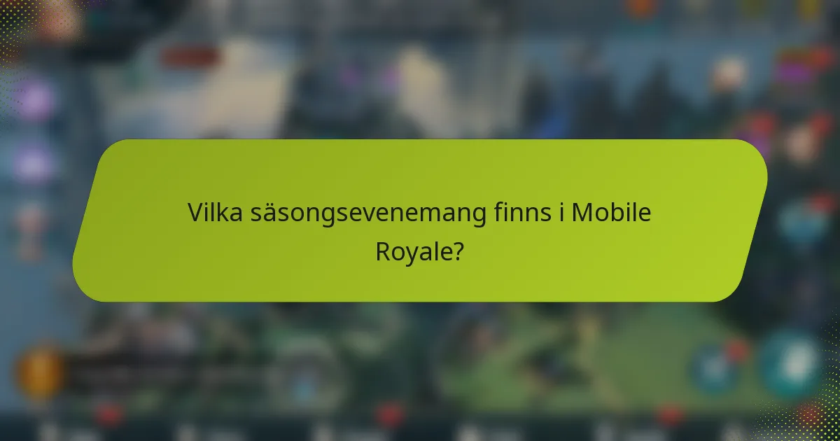 Vilka säsongsevenemang finns i Mobile Royale?