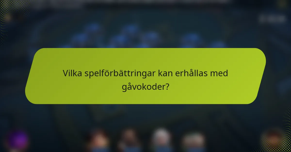 Vilka spelförbättringar kan erhållas med gåvokoder?