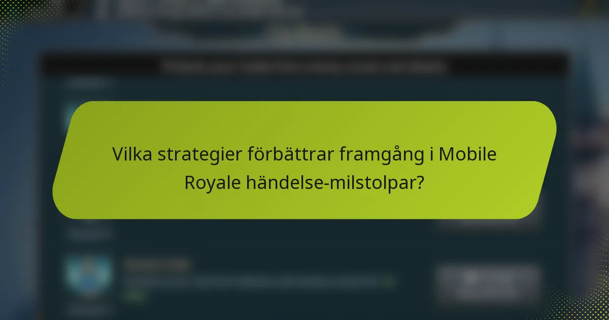 Vilka strategier förbättrar framgång i Mobile Royale händelse-milstolpar?