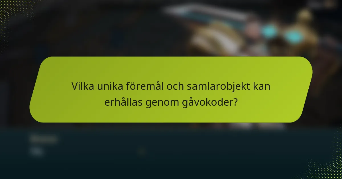 Vilka unika föremål och samlarobjekt kan erhållas genom gåvokoder?